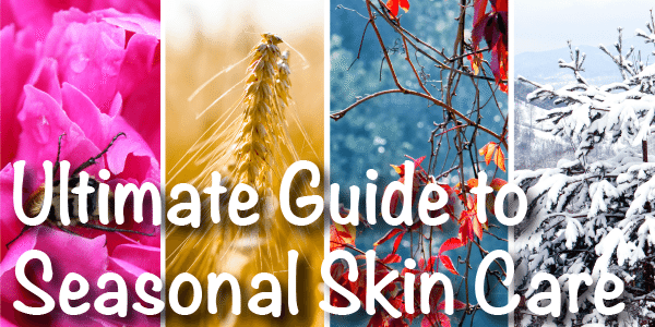 Ultimate Guide to Seasonal Skin Care