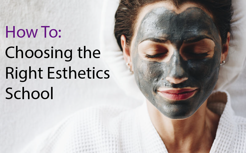 how to choose the right esthetics school
